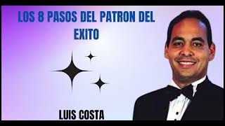 LOS 8 PASOS PARA LOGRAR EL ÉXITO..LUIS COSTA