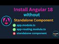 😎Install Angular 18 Without Standalone Component | Angular 18 Tutorial | Angular 18 app.module.ts