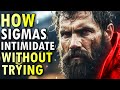 How Sigma Males Intimidate Others Without Even Trying