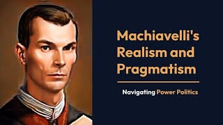 Machiavelli's Realism and Pragmatism | Navigating Power Politics
