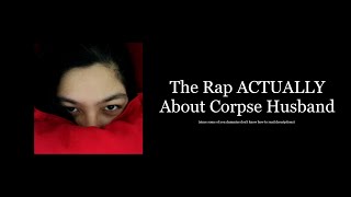 The Rap ACTUALLY About Corpse Husband