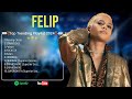 Felip ~ Full Album OPM tagalog Love Songs ~ Felip ~ MIX Songs