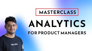 Analytics for Product Managers Masterclass | Metrics - KPIs - Events - Mixpanel | HelloPM