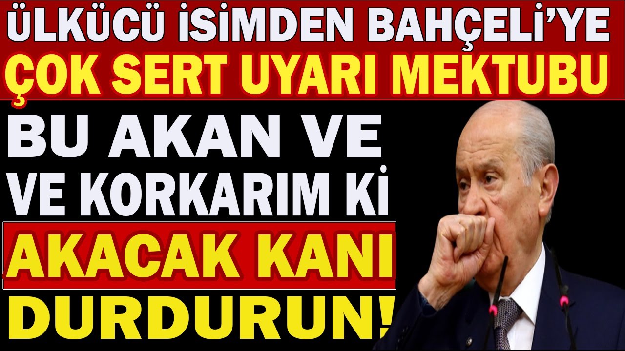 Bahçeli'ye Çok Sert Uyarı Mektubu: Bu Akan Ve Akacak K*anı Durdurun! # ...