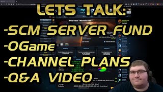 Lets Talk: SCM Server Fund, OGame, Channel Plans