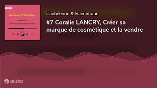 #7 Coralie LANCRY, Créer sa marque de cosmétique et la vendre