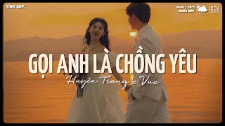 Gọi Anh Là Chồng Yêu Ơi, Gọi Anh Là Cả Thế Giới...Gọi Anh Là Chồng Yêu Lofi - Nhạc Chill Hot TikTok