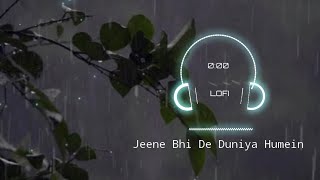 Jeene Bhi De Duniya Humein Slow And Reverb | Yessar Desai | @lofilyrics4802