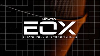 Changing Your Visor Shield | EOX How To