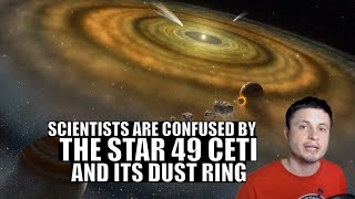 Scientists Are Confused by This Star 49 Ceti and Its Dust Ring