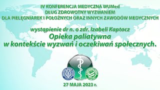 IV Konferencja Medyczna WUMed - Opieka paliatywna w kontekście wyzwań i oczekiwań społecznych.