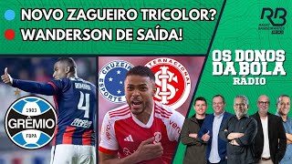 WANDERSON DE SAÍDA DO INTER | ZAGUEIRO CHEGANDO NO GRÊMIO | Os Donos da Bola Rádio (27/02/2025)