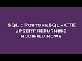 SQL : PostgreSQL - CTE upsert returning modified rows