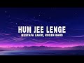 Hum Jee Lenge (Lyrics) - Mustafa Zahid, Roxen Band