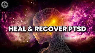 Heal & Recover PTSD - Distress Bad Memories & Emotions - Cleanse Anxiety Fear Stress - Music Therapy