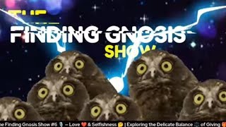 🔥 The Finding Gnosis Show #6 - Love ❤️ \u0026 Selfishness 🤔 Can We Truly Love Without Expectations? ⚖️