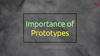 Why are prototypes important?