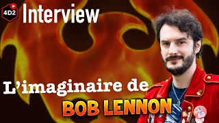 Interview : L'imaginaire de Bob Lennon