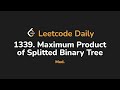 1339. Maximum Product of Splitted Binary Tree | Leetcode Daily - Python