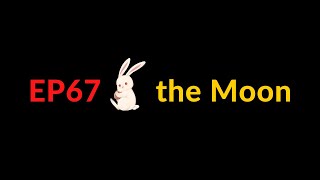 EP67 🐰 the Moon