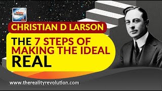 Christian D Larson - The 7 Steps To Making Your Ideal Real