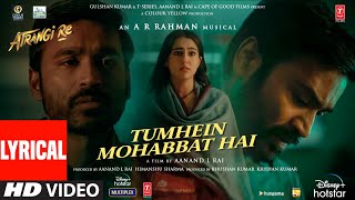 Tumhein Mohabbat Hai (Lyrical) | Atrangi Re |@ARRahman| Akshay K,Sara A K,Dhanush | Arijit Singh
