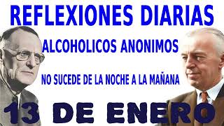 reflexiones diarias de alcoholicos anonimos | 13 de enero | NO SUCEDE DE LA NOCHE A LA MAÑANA