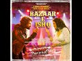 bazaar e ishq badass ravikumar himesh reshamiya