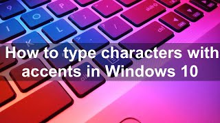 How to type characters with accents in Windows 10?