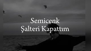 Semicenk - Şalteri Kapattım