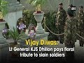 Vijay Diwas: Lt General KJS Dhillon pays floral tribute to slain soldiers