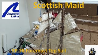 Scottish Maid Build EP 38 Foremast Top Sail