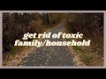 free from toxic family and household subliminal