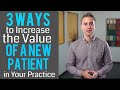 3 Ways to Increase the Value of a New Patient in Your Practice | Dental Practice Management Tip!