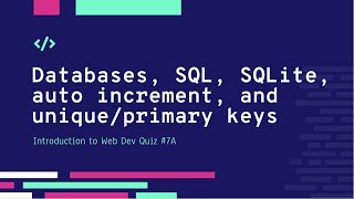 Introduction to Web Dev Quiz #7A (databases, SQL, SQLite, auto increment, and unique/primary keys)