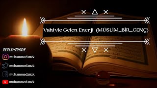 Vahiyle Gelen Enerji (Müslim_Bir_Genç)