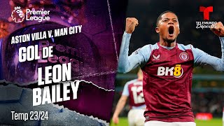 Goal Leon Bailey - Aston Villa v. Manchester City 23-24 | Premier League | Telemundo Deportes