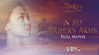 CBN Asia | Tanikala Rewind: In My Father’s Arms Full Movie