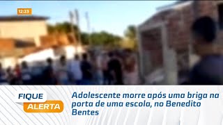 Adolescente morre após uma briga na porta de uma escola, no Benedito Bentes