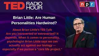 Brian Little: Are Human Personalities Hardwired? | TED Radio Hour