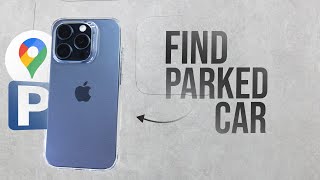 How to Find My Parked Car on Google Maps (tutorial)