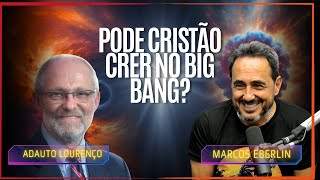 Pode Cristão crer no Big Bang? - Adauto Lourenço e Marcos Eberlin