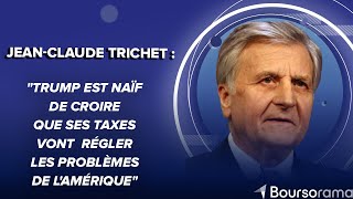 J-C Trichet : Trump est naïf de croire que ses taxes vont régler les problèmes de l'Amérique