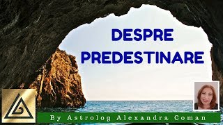 DESPRE PREDESTINARE - by Astrolog Alexandra Coman