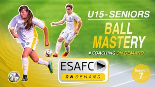 U15-Seniors - Session 7 - Ball Mastery