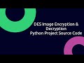 DES Image Encryption And Decryption | With Source Code | DES Image Encryption Using Python Code