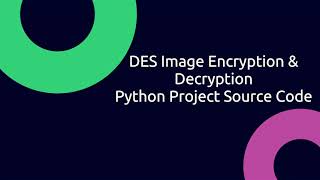 DES Image Encryption And Decryption | With Source Code | DES Image Encryption Using Python Code