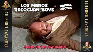 Los Meros Recochan Boy's con Rafael Orozco - Debajo de mi camión (EL ORIGINAL)