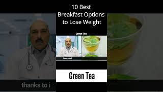 Green Tea - Best Breakfast Options to Lose Weight #weightloss #weightlosstips #breakfast #greentea