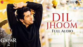 Dil Jhoom - Full Audio | Gadar 2 | Arijit Singh | Sunny Deol, Ameesha Patel | Mithoon, Sayeed Quadri